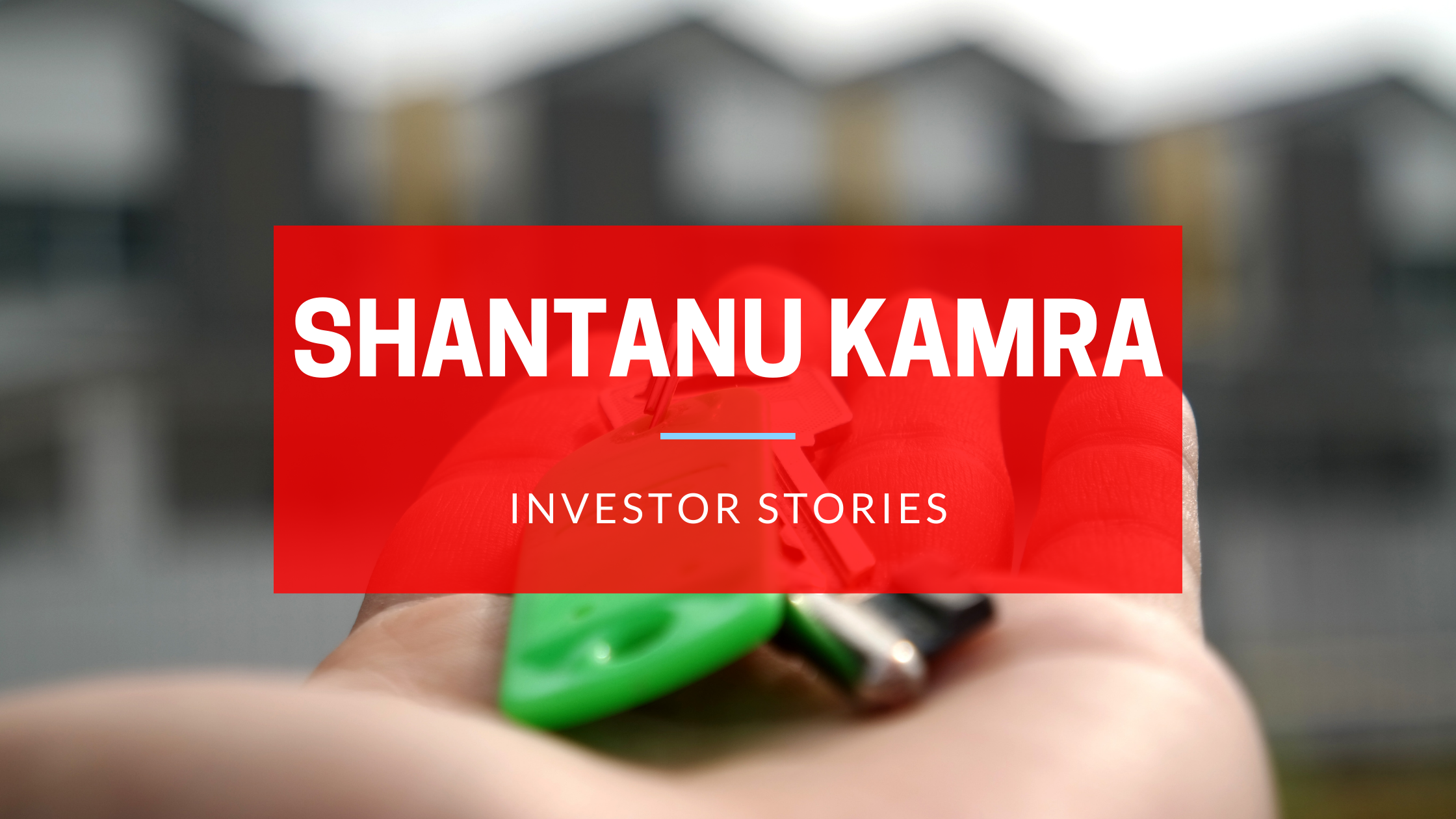 Investor Stories Featuring Shantanu Kamra